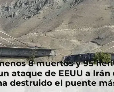 Al menos 8 muertos y 95 heridos en un ataque de EEUU a Irán que ha destruido el puente más grande del país 