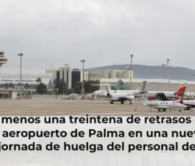 Al menos una treintena de retrasos en el aeropuerto de Palma en una nueva jornada de huelga del personal de tierra