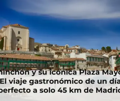 Chinchón y su icónica Plaza Mayor: El viaje gastronómico de un día perfecto a solo 45 km de Madrid