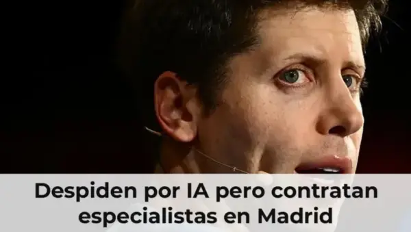 Despiden por IA pero contratan especialistas en Madrid