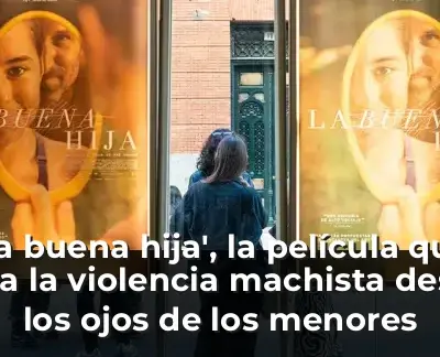 'La buena hija', la película que mira la violencia machista desde los ojos de los menores