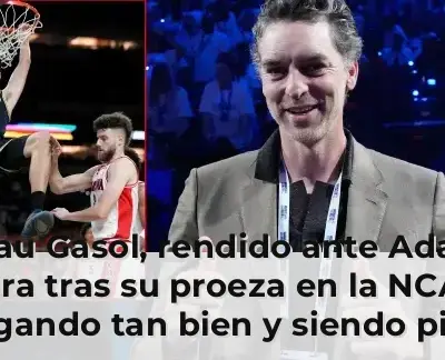 Pau Gasol, rendido ante Aday Mara tras su proeza en la NCAA: "Jugando tan bien y siendo pieza clave..."