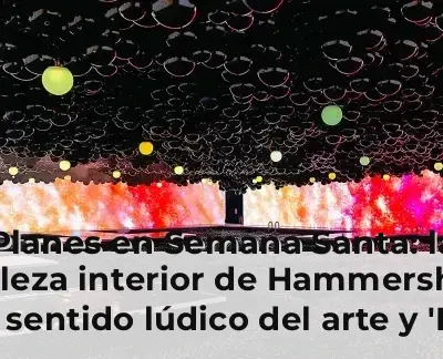 Planes en Semana Santa: la belleza interior de Hammershøi, el sentido lúdico del arte y 'La vida extraordinaria'