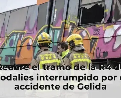 Reabre el tramo de la R4 de Rodalies interrumpido por el accidente de Gelida